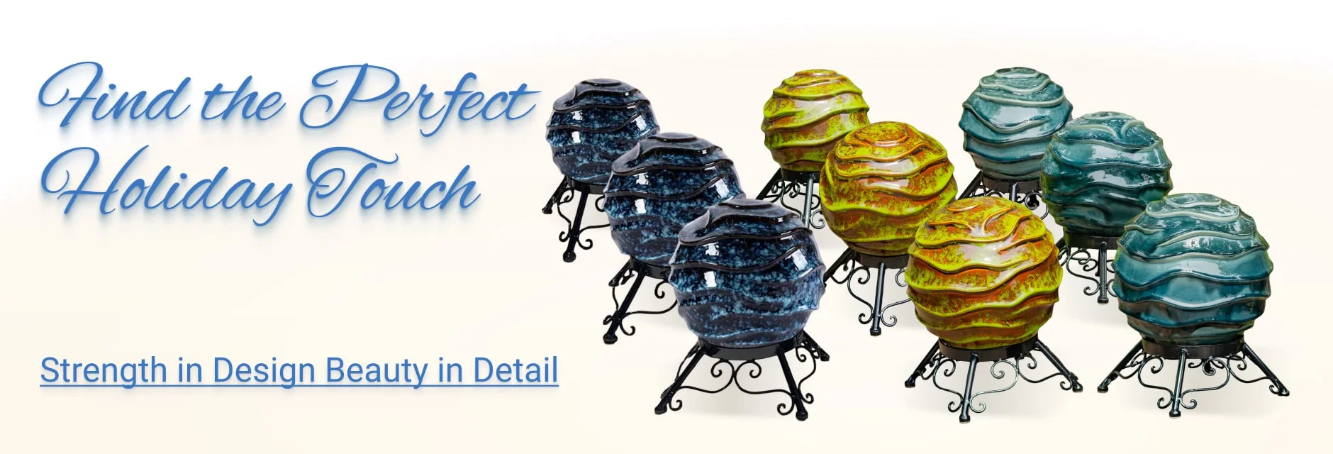 Find the Perfect Holiday Touch | Strengthen in Design Beauty in Detail Find the Perfect Holiday Touch | Strengthen in Design Beauty in Detail